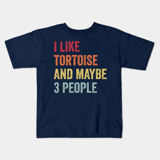 I Like Tortoise & Maybe 3 People Tortoise Lovers Gift Kids T-Shirt by ChadPill